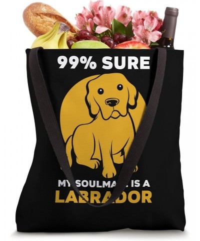 99% sure my soulmate is a Labrador Tote Bag $16.80 Totes