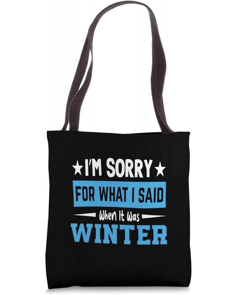 I'm Sorry For What I Said When It Was Winter Tote Bag $15.07 Totes