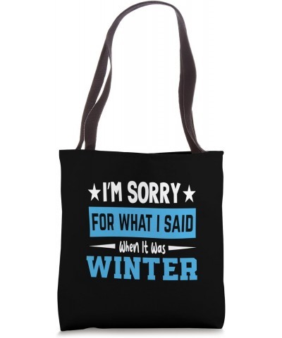 I'm Sorry For What I Said When It Was Winter Tote Bag $15.07 Totes