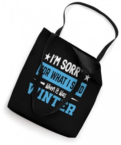 I'm Sorry For What I Said When It Was Winter Tote Bag $15.07 Totes