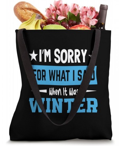 I'm Sorry For What I Said When It Was Winter Tote Bag $15.07 Totes