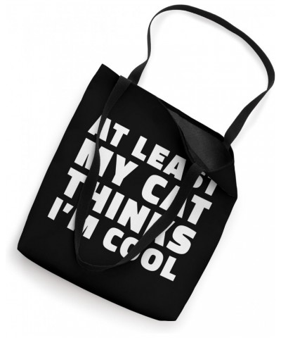 At Least My Cat Thinks I'm Cool Sarcastic Funny Cat Dad Tote Bag $11.30 Totes