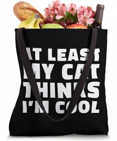 At Least My Cat Thinks I'm Cool Sarcastic Funny Cat Dad Tote Bag $11.30 Totes