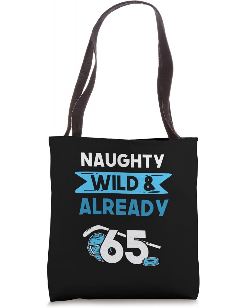 Naughty Wild & Already 65 Birthday Ice Hockey Tote Bag $12.90 Totes