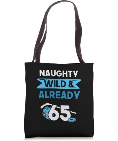 Naughty Wild & Already 65 Birthday Ice Hockey Tote Bag $12.90 Totes