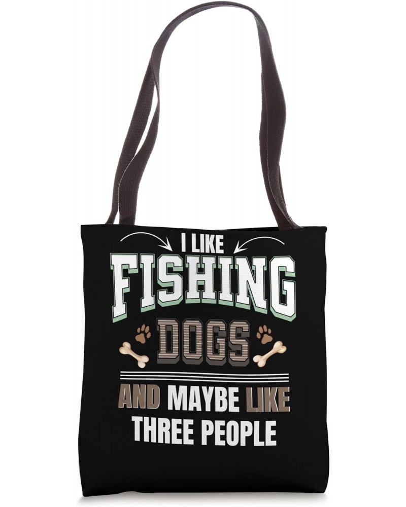 I like fishing dogs and maybe like three people funny Tote Bag $13.61 Totes