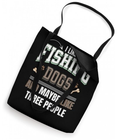 I like fishing dogs and maybe like three people funny Tote Bag $13.61 Totes