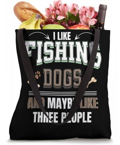 I like fishing dogs and maybe like three people funny Tote Bag $13.61 Totes