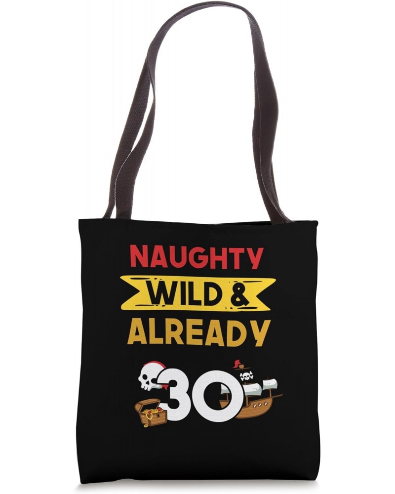 Naughty Wild & Already 30 Birthday Pirate Tote Bag $17.69 Totes