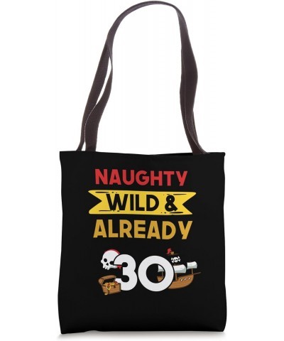 Naughty Wild & Already 30 Birthday Pirate Tote Bag $17.69 Totes