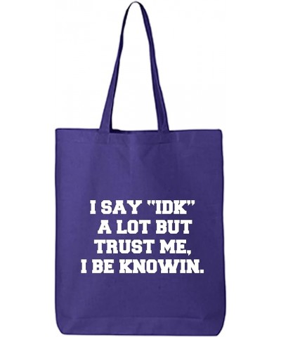 I Say IDK A Lot But I Be Knowin Cotton Canvas Tote Bag Purple $11.75 Totes