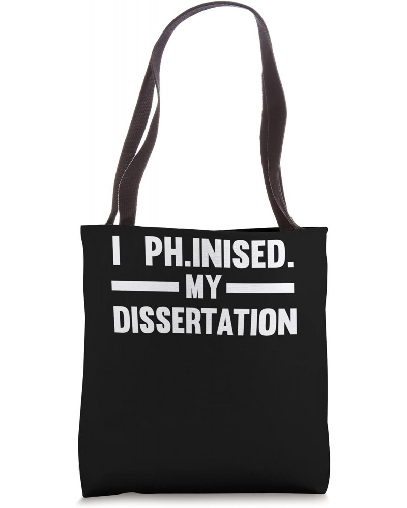 I PH.inised my dissertation doctor PHD student Tote Bag $14.83 Totes