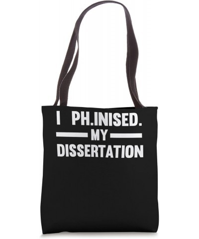 I PH.inised my dissertation doctor PHD student Tote Bag $14.83 Totes