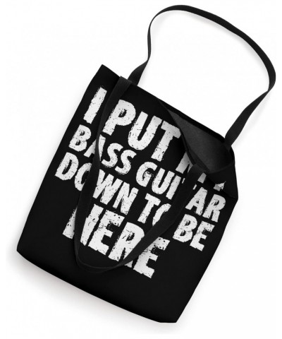 Bassist I Put My Bass Guitar Down To Be Here Tote Bag $12.31 Totes