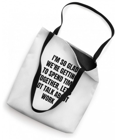 I'm so glad we're getting to spend time together, let's... Tote Bag $12.76 Totes