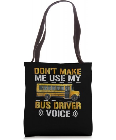 Don't Make Me Use My Bus Driver Voice Voices Driving Funny Tote Bag $14.28 Totes