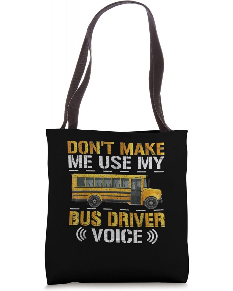 Don't Make Me Use My Bus Driver Voice Voices Driving Funny Tote Bag $14.28 Totes