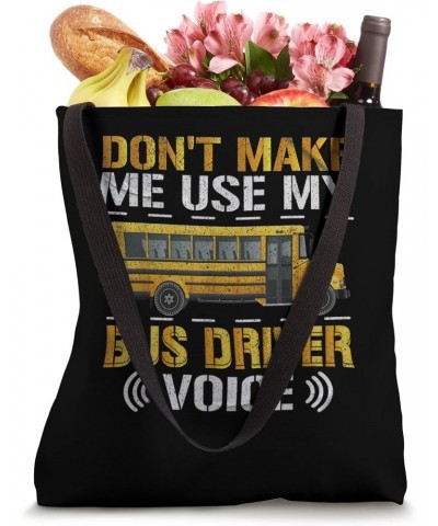 Don't Make Me Use My Bus Driver Voice Voices Driving Funny Tote Bag $14.28 Totes