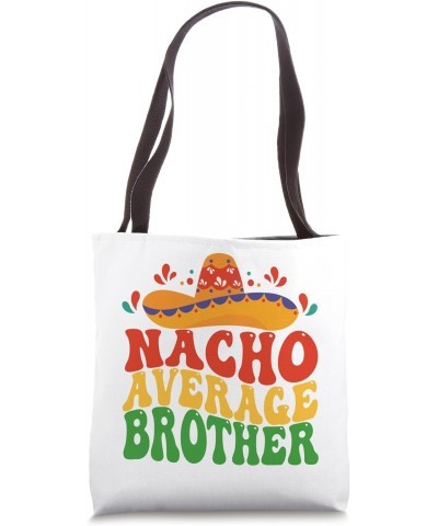 Nacho Average Brother Cinco de Mayo fiesta sombrero Mexican Tote Bag $11.43 Totes