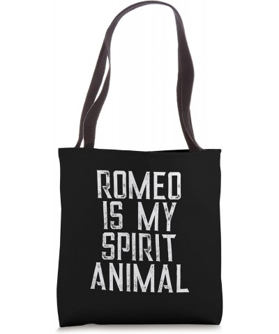 Romeo Is My Spirit Animal Tote Bag $13.44 Totes