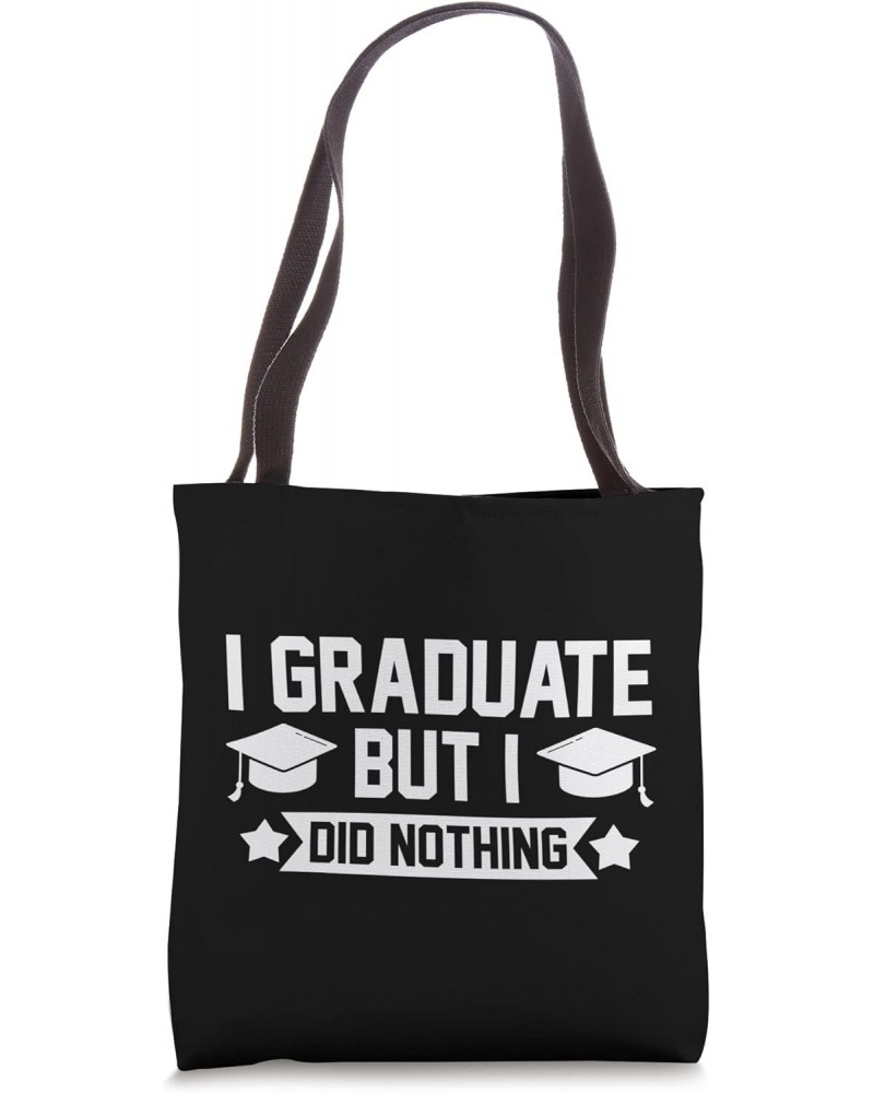 I graduate but I did nothing Graduation Tote Bag $14.55 Totes