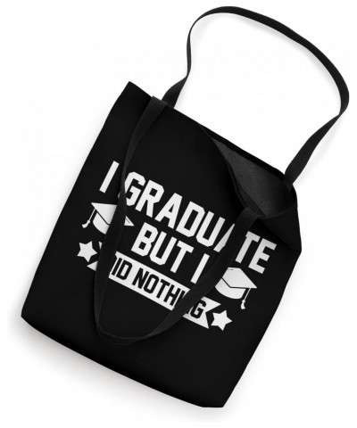 I graduate but I did nothing Graduation Tote Bag $14.55 Totes