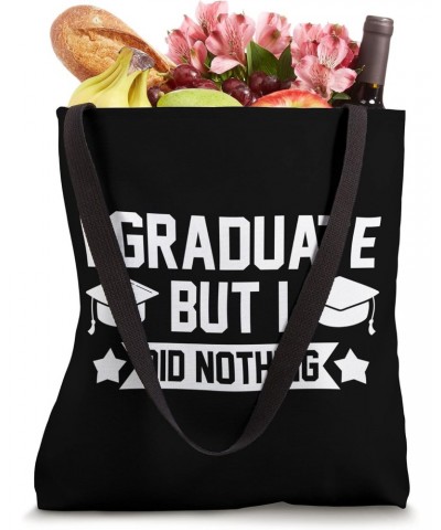 I graduate but I did nothing Graduation Tote Bag $14.55 Totes