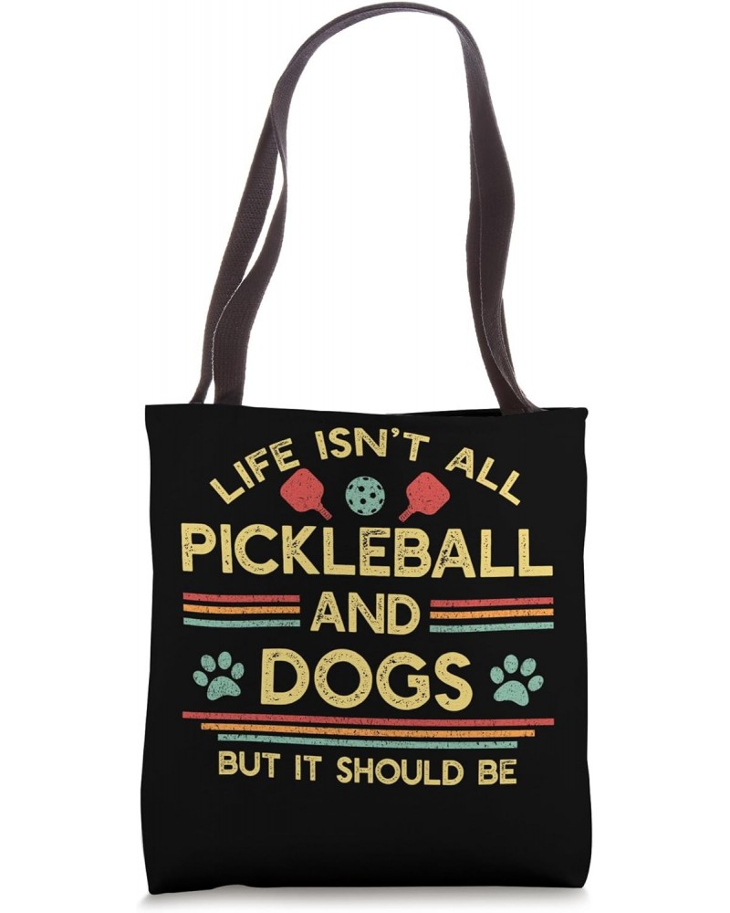 Life Isn't All Pickleball and Dogs Tote Bag $11.28 Totes