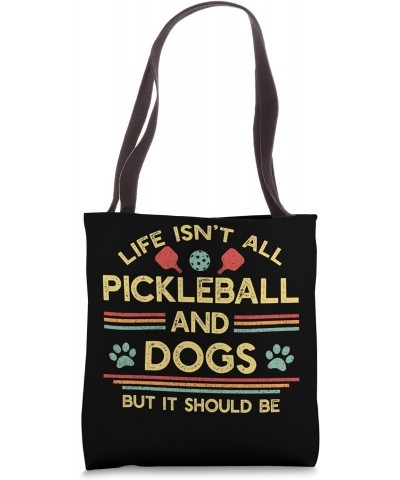 Life Isn't All Pickleball and Dogs Tote Bag $11.28 Totes