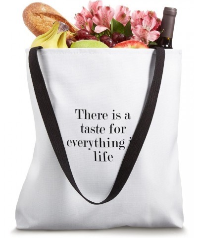 There is a taste for everything in life Tote Bag $14.21 Totes