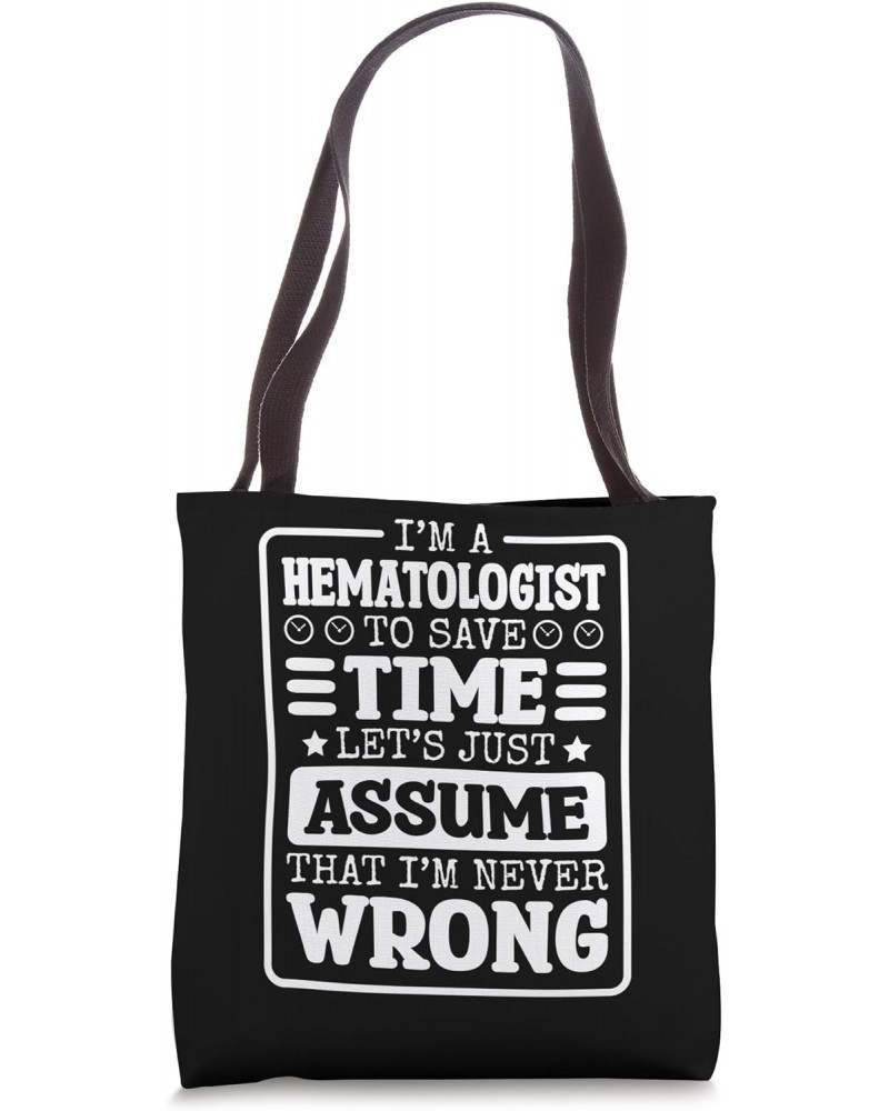 Hematologist I'm Never Wrong, Hematology and Blood Tech Tote Bag $14.97 Totes