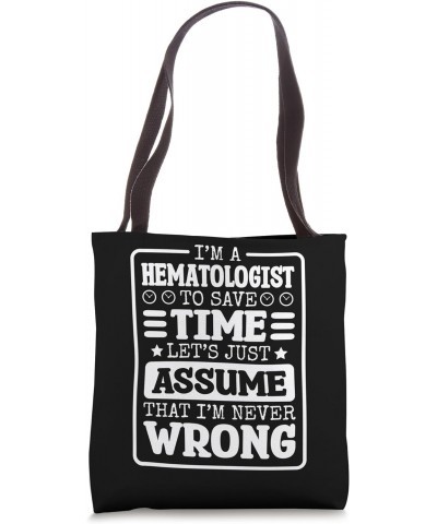 Hematologist I'm Never Wrong, Hematology and Blood Tech Tote Bag $14.97 Totes