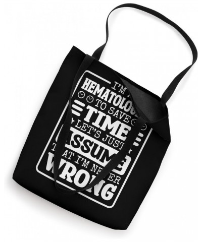 Hematologist I'm Never Wrong, Hematology and Blood Tech Tote Bag $14.97 Totes