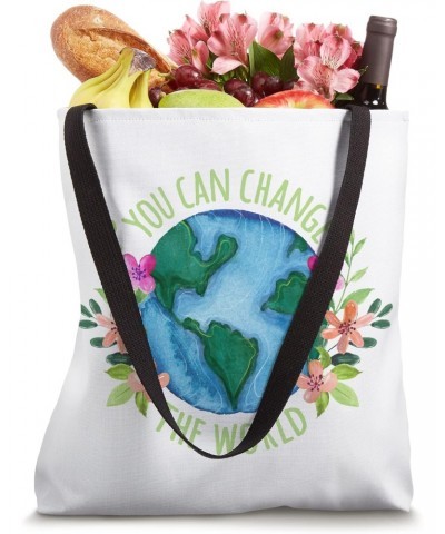 You Can Change The World Environmentalist Earth Day Tee Tote Bag $11.30 Totes