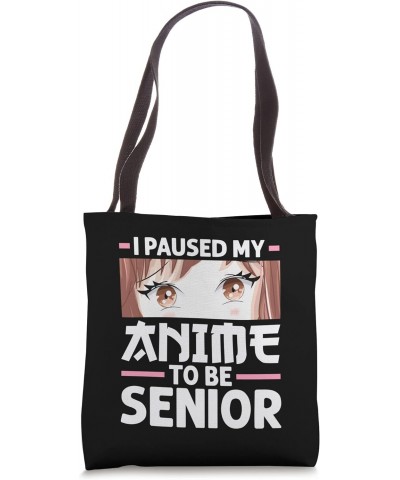 I paused my anime to be senior Anime merch Tote Bag $16.23 Totes