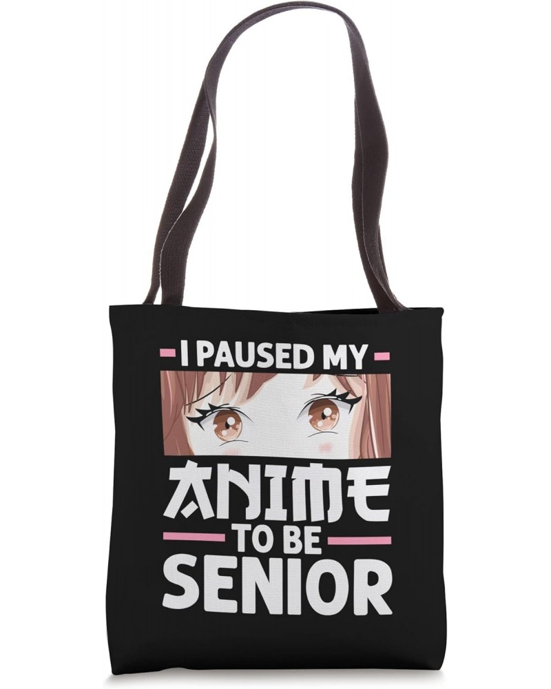 I paused my anime to be senior Anime merch Tote Bag $16.23 Totes