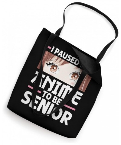 I paused my anime to be senior Anime merch Tote Bag $16.23 Totes