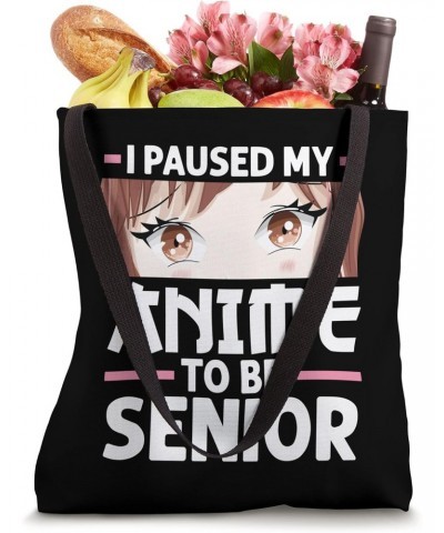 I paused my anime to be senior Anime merch Tote Bag $16.23 Totes