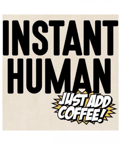 Instant Human Just Add Coffee Tote Bag Natural Canvas Tote Bag, Cloth Shopping Bag Instant Human Just Add Coffee Tote Bag $9....