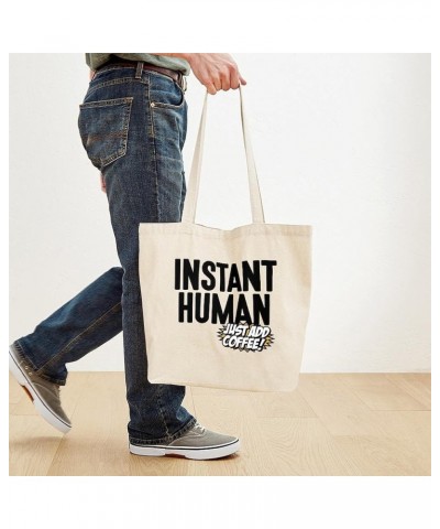 Instant Human Just Add Coffee Tote Bag Natural Canvas Tote Bag, Cloth Shopping Bag Instant Human Just Add Coffee Tote Bag $9....