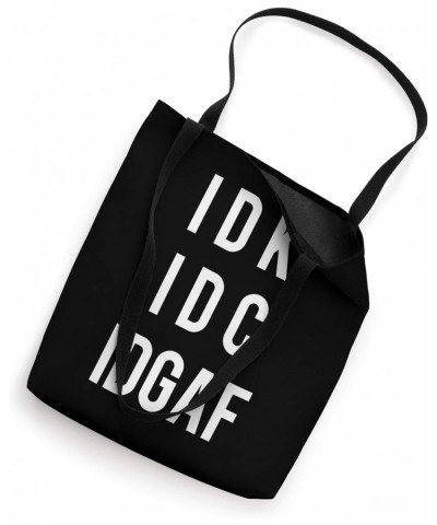 IDK IDC IDGAF - I Don't Know, Don't Care, Don't Give a Fuck Tote Bag $13.09 Totes