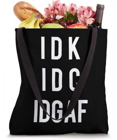 IDK IDC IDGAF - I Don't Know, Don't Care, Don't Give a Fuck Tote Bag $13.09 Totes