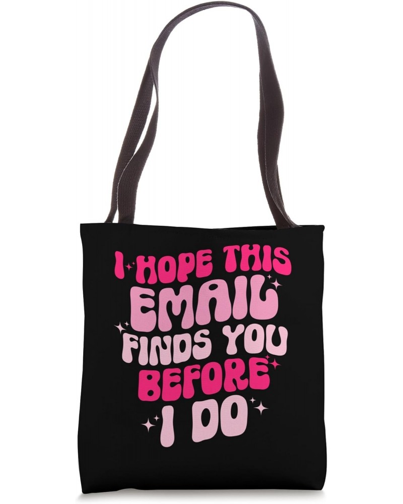 I Hope This Email Finds You Before I Do Funny Sarcastic Tote Bag $14.57 Totes