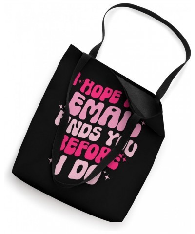 I Hope This Email Finds You Before I Do Funny Sarcastic Tote Bag $14.57 Totes