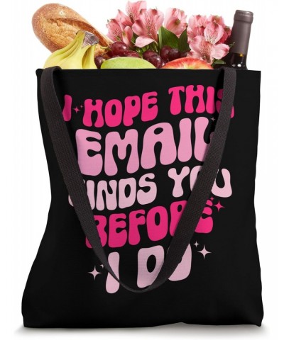 I Hope This Email Finds You Before I Do Funny Sarcastic Tote Bag $14.57 Totes