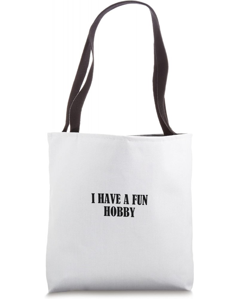 I have a fun hobby Tote Bag $13.05 Totes