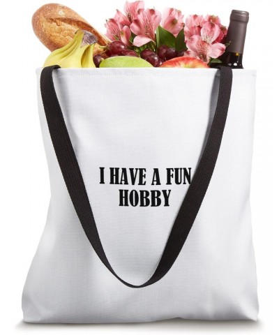 I have a fun hobby Tote Bag $13.05 Totes