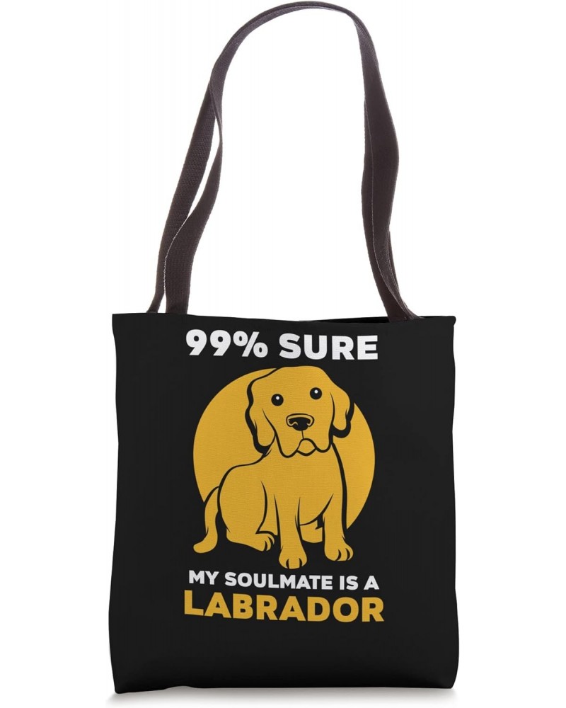 99% sure my soulmate is a Labrador Tote Bag $16.80 Totes