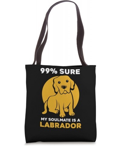 99% sure my soulmate is a Labrador Tote Bag $16.80 Totes